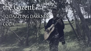 the GazettE - TO DAZZLING DARKNESS / CODA - Guitar Cover