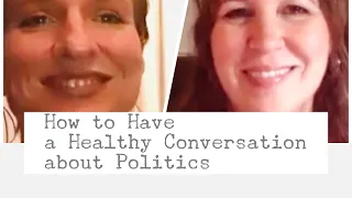 How to Have a Healthy Conversation about Politics