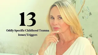 13 ODDLY SPECIFIC CHILDHOOD TRAUMA ISSUES/TRIGGERS