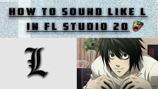 HOW TO SOUND LIKE L IN FL STUDIO 20 | DEATH NOTE