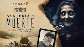 SANTERÍA Y MUERTE Invitado Especial: OSCAR GALVÁN "EL MUERTO" - T3 E08