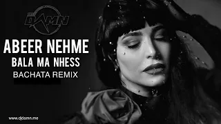 Abeer Nehme - Bala Ma Nhess (By DJ Damn Bachata Remix)
