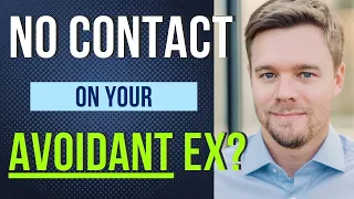 Does No Contact Work On An Avoidant Ex?