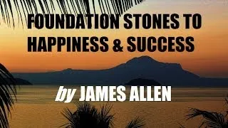 FOUNDATION STONES TO HAPPINESS & SUCCESS by James Allen - FULL AudioBook | Greatest AudioBooks