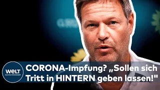 CORONA-IMPFUNG: "Diejenigen, die träge sind, sollen sich Tritt in Hintern geben lassen!" - Habeck