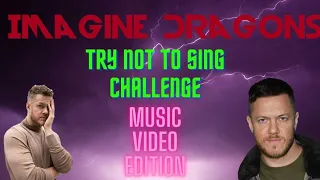 Imagine Dragons Try Not To Sing Challenge(Music Video Edition)