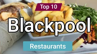 Top 10 Restaurants to Visit in Blackpool | England - English