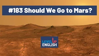 Should Humans Go to Mars? | The Level Up English Podcast 183