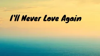 I'LL NEVER LOVE AGAIN : LADY GAGA (LYRICS)