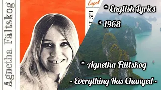 Agnetha Fältskog: Everything Has Changed (English Lyrics) Allting har förändrat sej