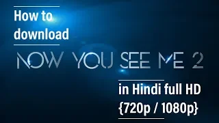 How to download Now You See Me 2  in Hindi 720/1080p Hd