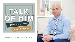 Talk Of Him - EP 14 - Matthew 14; Mark 6; John 5–6