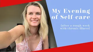 My Evening of Self-care // after a rough CHRONIC ILLNESS week