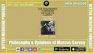 Philosophy & Opinions of Marcus Garvey  (BITTER MEDICINE PODCAST LIVESTREAM)