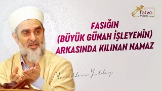 Fasığın (Büyük Günah İşleyenin) Arkasında Kılınan Namaz  - Nureddin YILDIZ