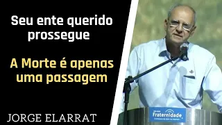 JORGE ELARRAT - Seu parente querido VIVE - A Morte é apenas uma passagem