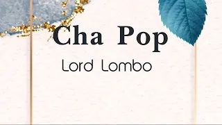 Cha Pop - Lord Lombo (parole/lyrics/songtext)