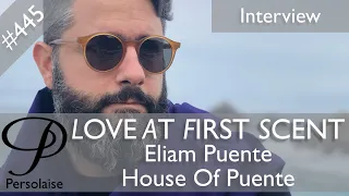 Eliam Puente, House Of Puente, live interview on Persolaise Love At First Scent episode 445