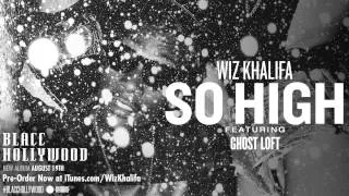 Wiz Khalifa - So High ft. Ghost Loft [Official Audio]