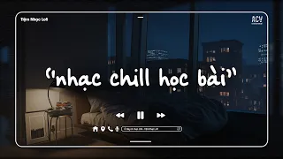 Nhạc Chill Nhẹ Nhàng - Những Bản Lofi Việt Nhẹ Nhàng Cực Chill - Nhạc Chill Học Bài Hay Nhất 2024