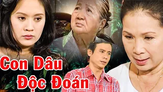 CON DÂU ĐỘC ĐOÁN | Phim Việt Nam 2023 | Phim Mẹ Chồng Nàng Dâu Mới Nhất 2023 | Phim Việt THVL