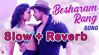 Besharam Rang - Slow + Reverb | Shah Rukh Khan, Deepika Padukone | Lofi Song | Shahbaz Siddiqui