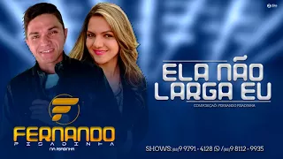 Ela Não Larga Eu   Fernando Pisadinha  oficial