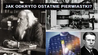 Które pierwiastki chemiczne odkryto jako ostatnie?