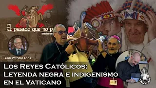 Los Reyes Católicos: Leyenda negra e indigenismo en el Vaticano - El pasado que no pasa 18