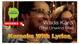 Wada Karo Nahin(The Unwind Mix) || Karaoke With Lyrics || Akriti Kakar & Arnab Chakraborty