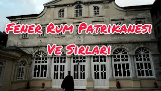 FENER RUM PATRİKHANESİ VE SIRLARI