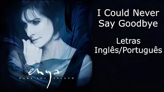 Enya - I Could Never Say Goodbye (Letras Inglês/Português)