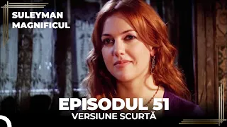 Suleyman Magnificul | Episodul 51 (Versiune Scurtă)