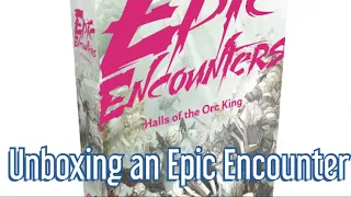 Epic Unboxing, of and Epic Encounter, The Hall of the Orc King. Steamforged games