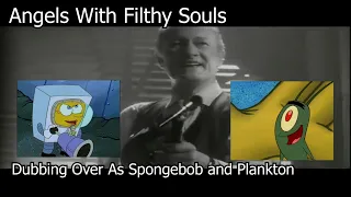 Angels With Filthy Souls But I Dubbed Over It as Plankton and Spongebob