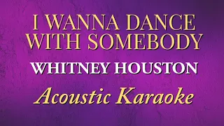 I Wanna Dance With Somebody Whitney Houston Lower Key (Acoustic Karaoke)