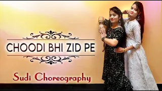 Choodi Bhi Zid Pe || Wedding Dance for Brides | Ft. Smohi Sharma | Sangeet Dance | Sudi Choreography