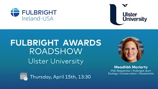 Fulbright Roadshow Webinar - Ulster University - 2021