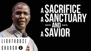 A SACRIFICE, A SANCTUARY, AND A SAVIOR | Pastor Julian Lowe