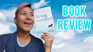 BOOK REVIEW | LIVING UNTETHERED: BEYOND THE HUMAN PREDICAMENT BY MICHAEL A. SINGER |