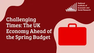 Challenging Times: The Economy Ahead of the Spring Budget