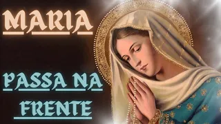 PEÇA PARA MARIA PASSAR NA FRENTE DE TUDO!