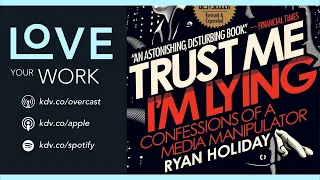 277. Summary: Trust Me, I'm Lying – by Ryan Holiday