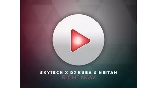 Skytech X DJ Kuba & Neitan - Right Now [Preview][Out Now]