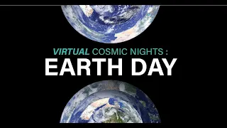 Virtual Cosmic Nights: Earth Day