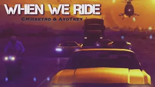 CMH retro ft. Ayotrey - When We Ride (prod.AYoTreY)