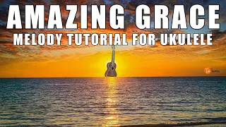 Amazing Grace - Melody Tutorial for Ukulele with tabs, backing track