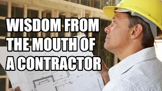 Wisdom From the Mouth of a Contractor