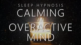 Sleep Hypnosis for Calming An Overactive Mind