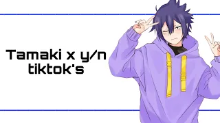 Tamaki x y/n tiktok’s